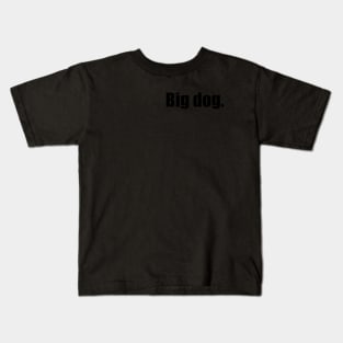 Big Dog. (Black Text) Kids T-Shirt